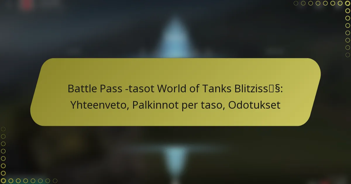 featured-image-battle-pass-tasot-world-of-tanks-blitzissss-yhteenveto-palkinnot-per-taso-odotukset