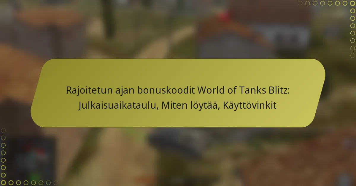 featured-image-rajoitetun-ajan-bonuskoodit-world-of-tanks-blitz-julkaisuaikataulu-miten-loytaa-kayttovinkit