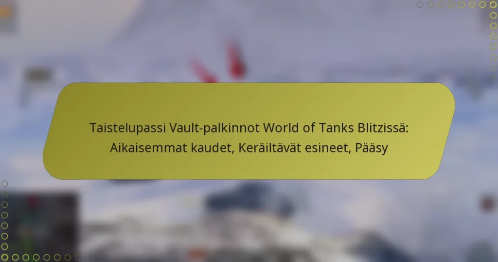 featured-image-taistelupassi-vault-palkinnot-world-of-tanks-blitzissa-aikaisemmat-kaudet-kerailtavat-esineet-paasy