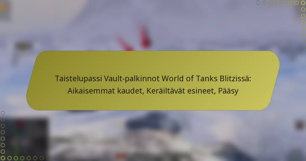 featured-image-taistelupassi-vault-palkinnot-world-of-tanks-blitzissa-aikaisemmat-kaudet-kerailtavat-esineet-paasy