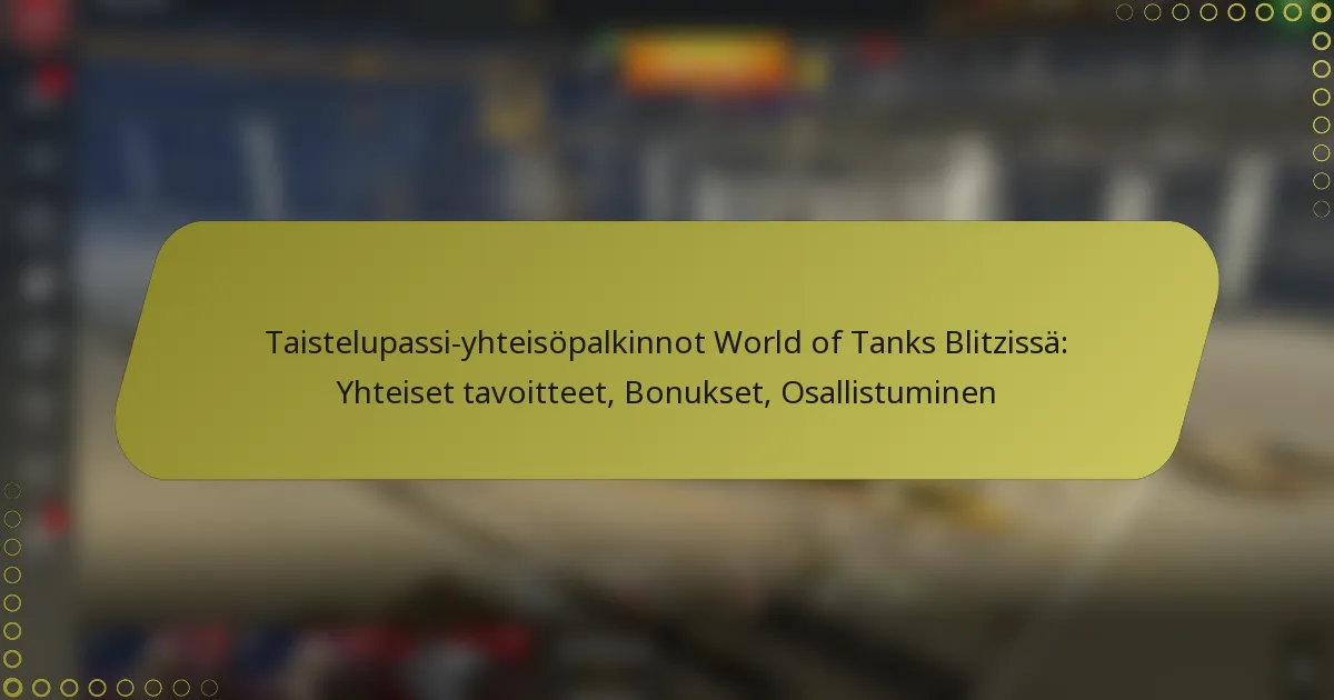 featured-image-taistelupassi-yhteisopalkinnot-world-of-tanks-blitzissa-yhteiset-tavoitteet-bonukset-osallistuminen