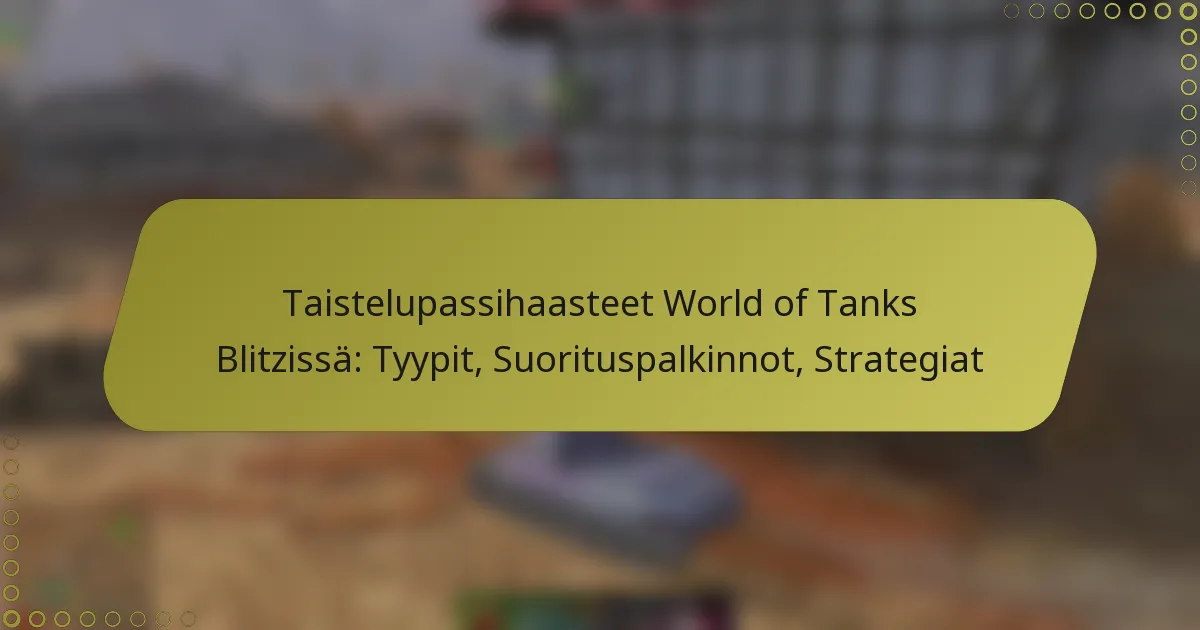 featured-image-taistelupassihaasteet-world-of-tanks-blitzissa-tyypit-suorituspalkinnot-strategiat