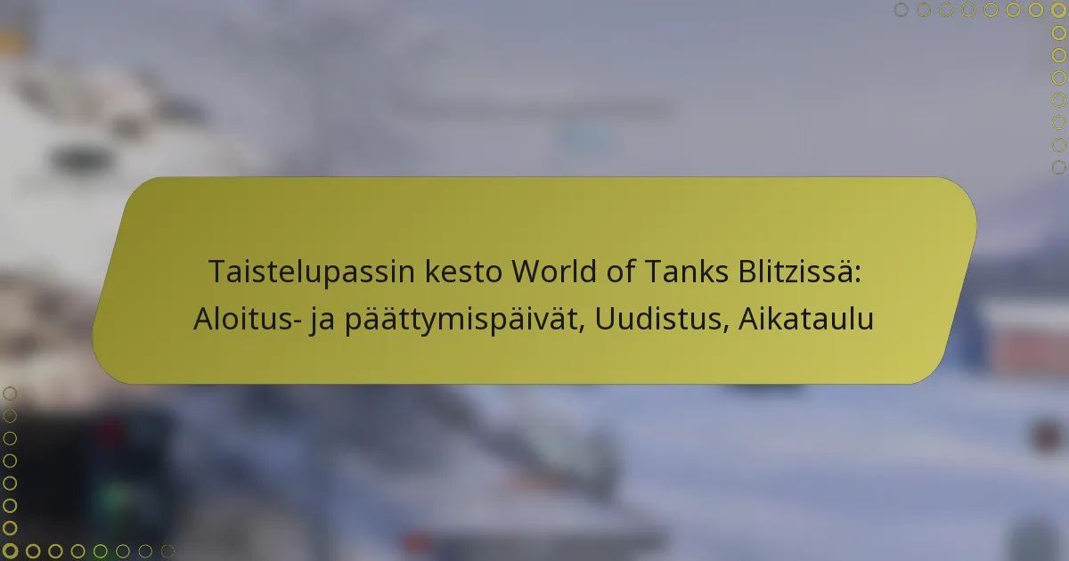 featured-image-taistelupassin-kesto-world-of-tanks-blitzissa-aloitus-ja-paattymispaivat-uudistus-aikataulu