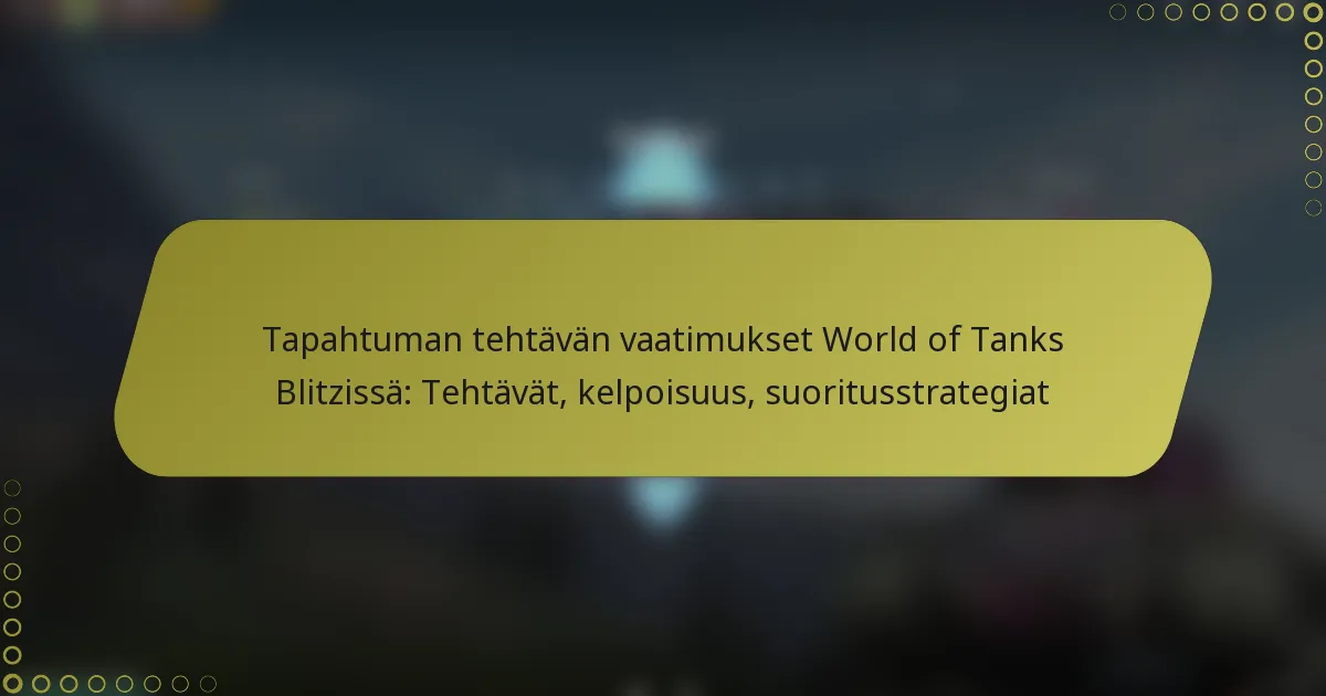 featured-image-tapahtuman-tehtavan-vaatimukset-world-of-tanks-blitzissa-tehtavat-kelpoisuus-suoritusstrategiat