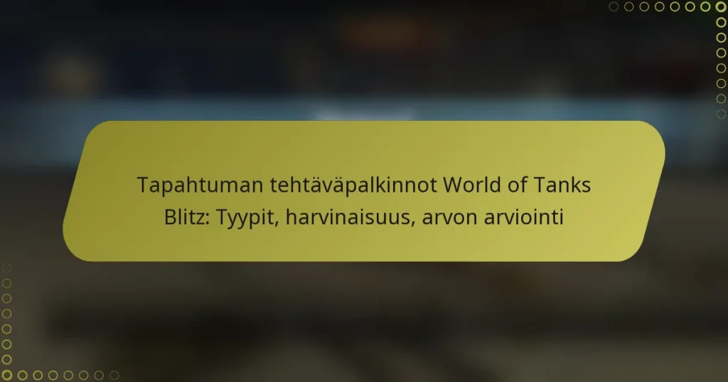 featured-image-tapahtuman-tehtavapalkinnot-world-of-tanks-blitz-tyypit-harvinaisuus-arvon-arviointi