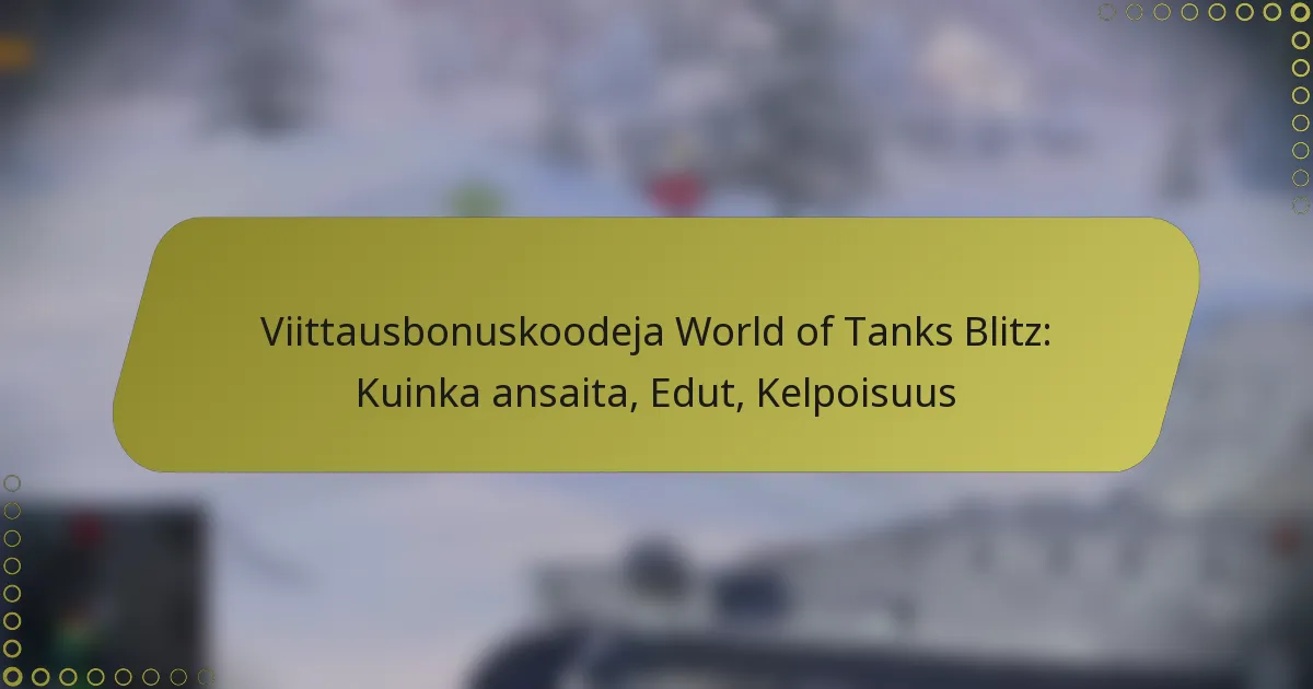 featured-image-viittausbonuskoodeja-world-of-tanks-blitz-kuinka-ansaita-edut-kelpoisuus