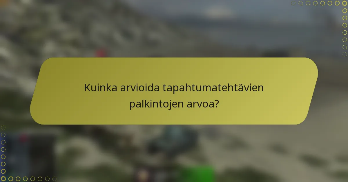 Kuinka arvioida tapahtumatehtävien palkintojen arvoa?