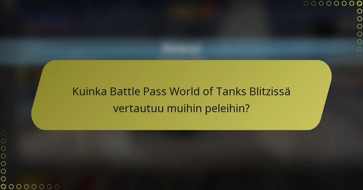 Kuinka Battle Pass World of Tanks Blitzissä vertautuu muihin peleihin?