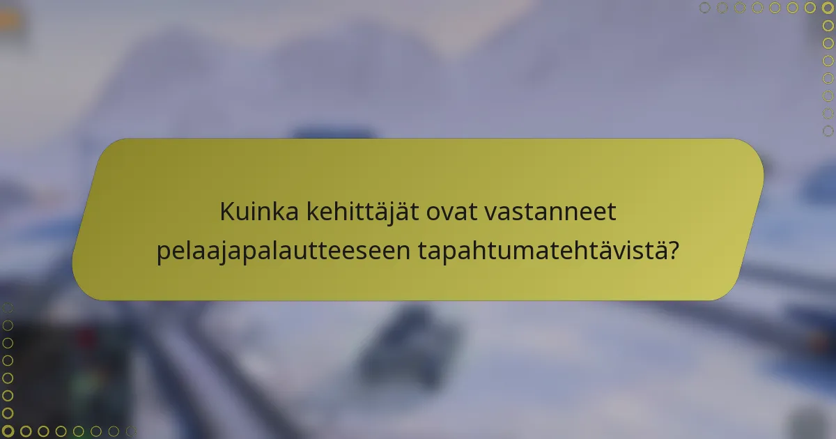 Kuinka kehittäjät ovat vastanneet pelaajapalautteeseen tapahtumatehtävistä?