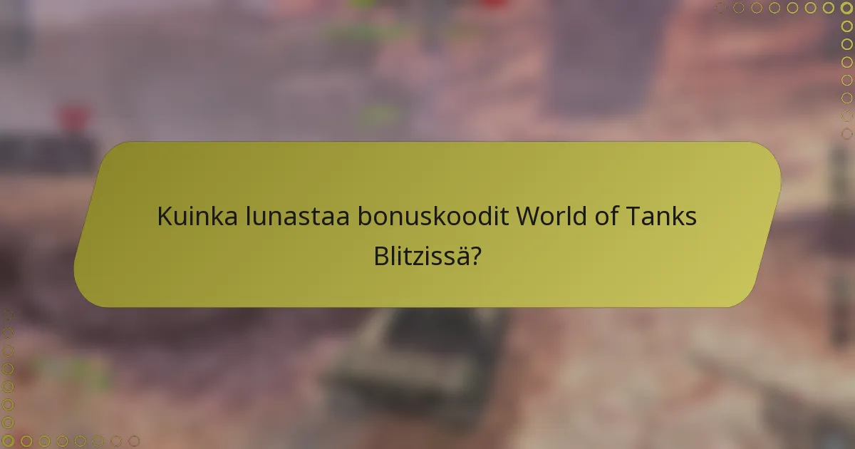 Kuinka lunastaa bonuskoodit World of Tanks Blitzissä?