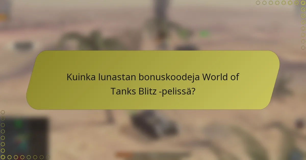 Kuinka lunastan bonuskoodeja World of Tanks Blitz -pelissä?