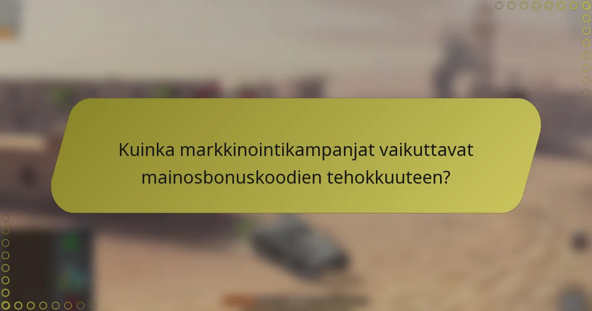 Kuinka markkinointikampanjat vaikuttavat mainosbonuskoodien tehokkuuteen?