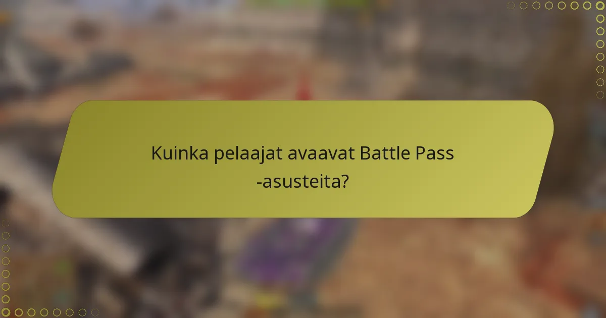 Kuinka pelaajat avaavat Battle Pass -asusteita?
