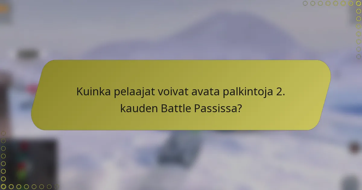 Kuinka pelaajat voivat avata palkintoja 2. kauden Battle Passissa?