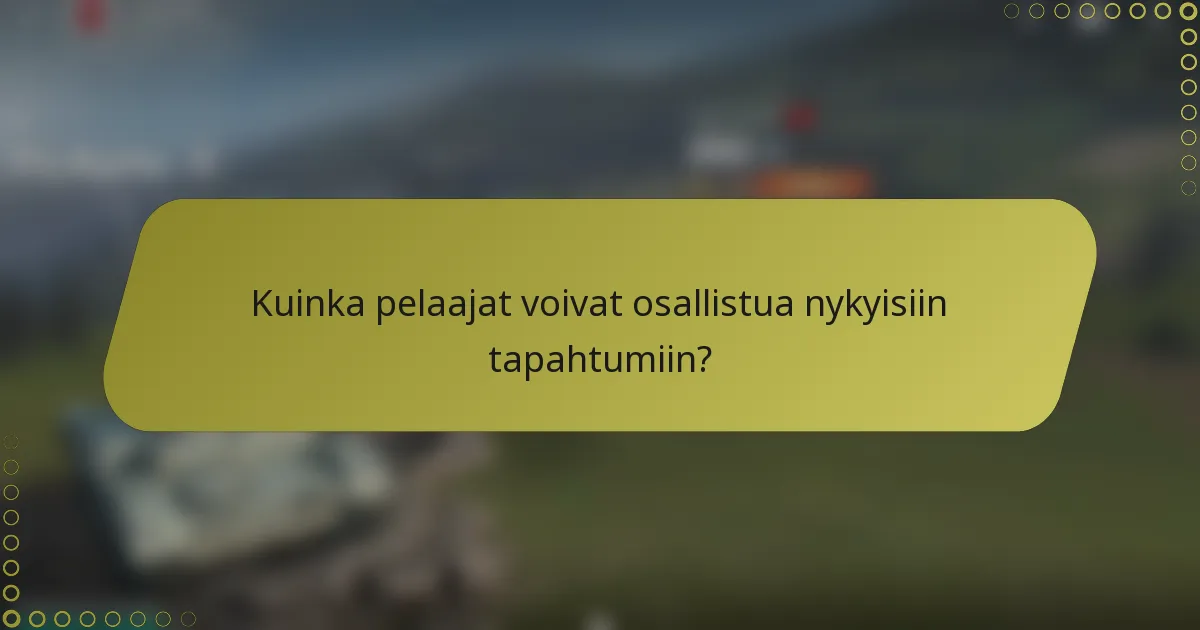 Kuinka pelaajat voivat osallistua nykyisiin tapahtumiin?