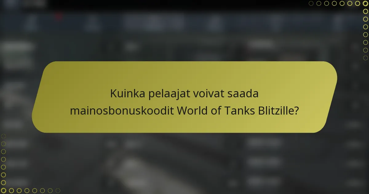 Kuinka pelaajat voivat saada mainosbonuskoodit World of Tanks Blitzille?
