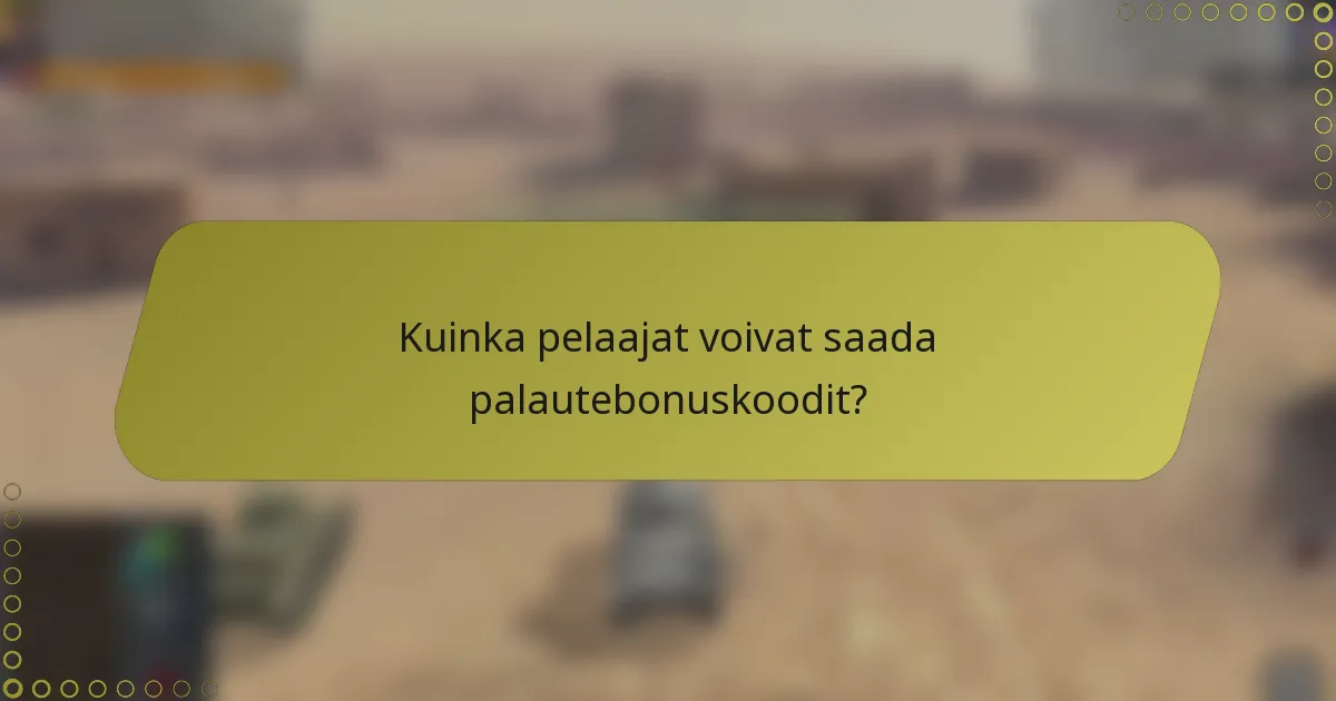 Kuinka pelaajat voivat saada palautebonuskoodit?
