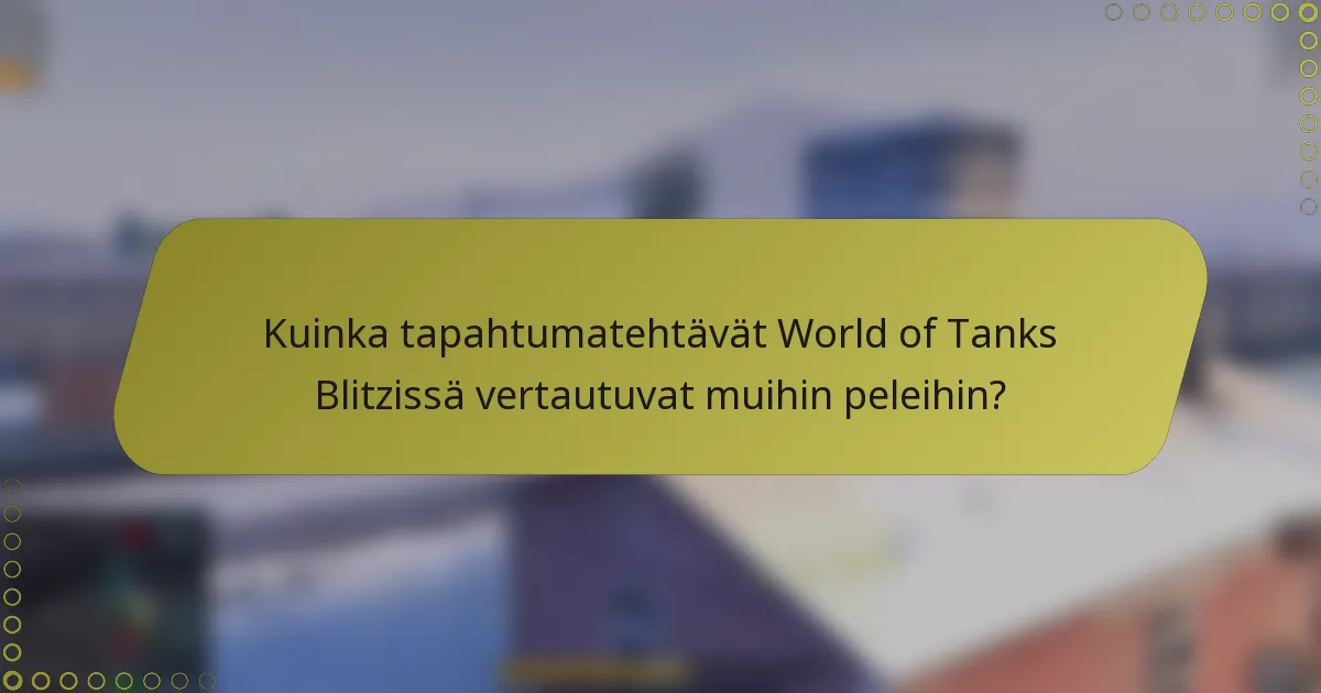 Kuinka tapahtumatehtävät World of Tanks Blitzissä vertautuvat muihin peleihin?