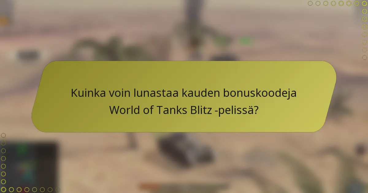 Kuinka voin lunastaa kauden bonuskoodeja World of Tanks Blitz -pelissä?
