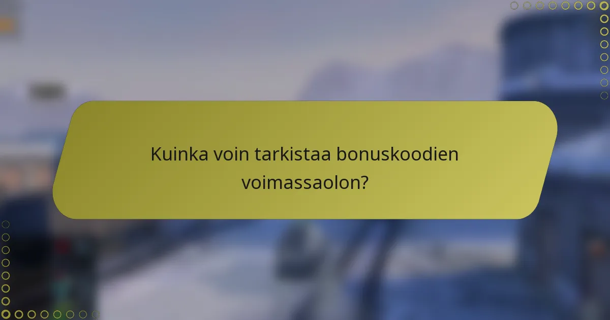 Kuinka voin tarkistaa bonuskoodien voimassaolon?