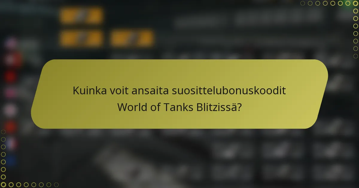 Kuinka voit ansaita suosittelubonuskoodit World of Tanks Blitzissä?