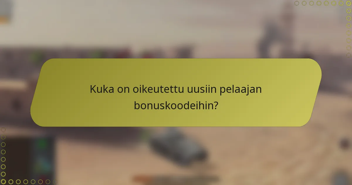 Kuka on oikeutettu uusiin pelaajan bonuskoodeihin?