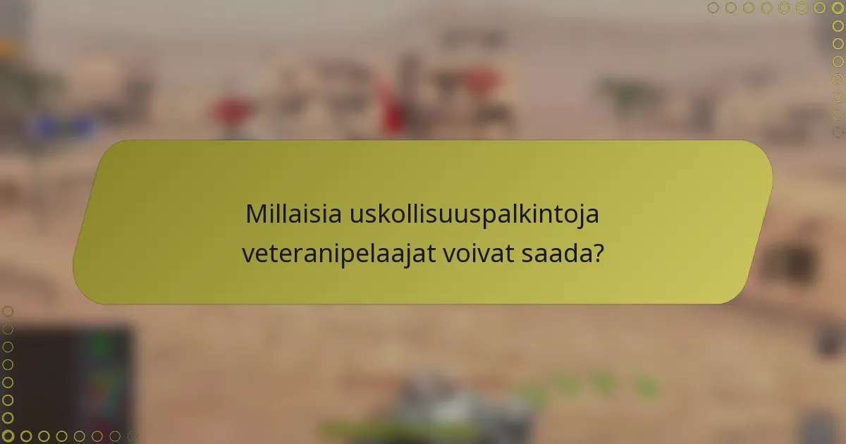 Millaisia uskollisuuspalkintoja veteranipelaajat voivat saada?