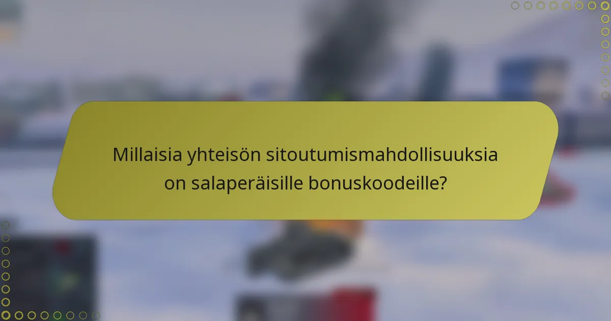 Millaisia yhteisön sitoutumismahdollisuuksia on salaperäisille bonuskoodeille?