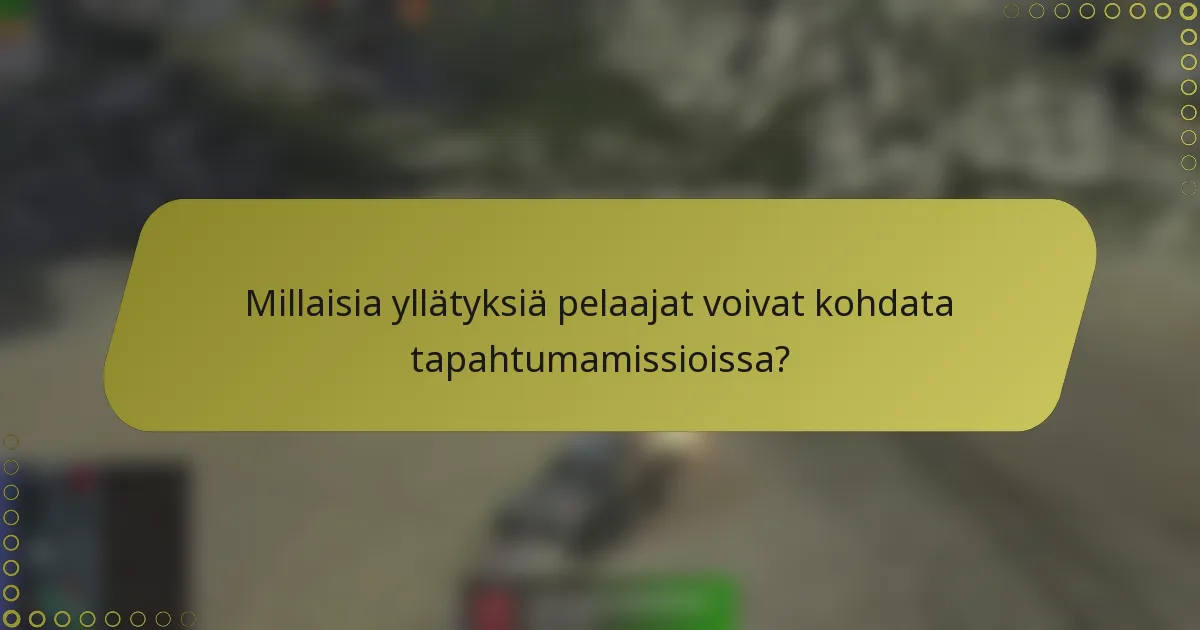 Millaisia yllätyksiä pelaajat voivat kohdata tapahtumamissioissa?