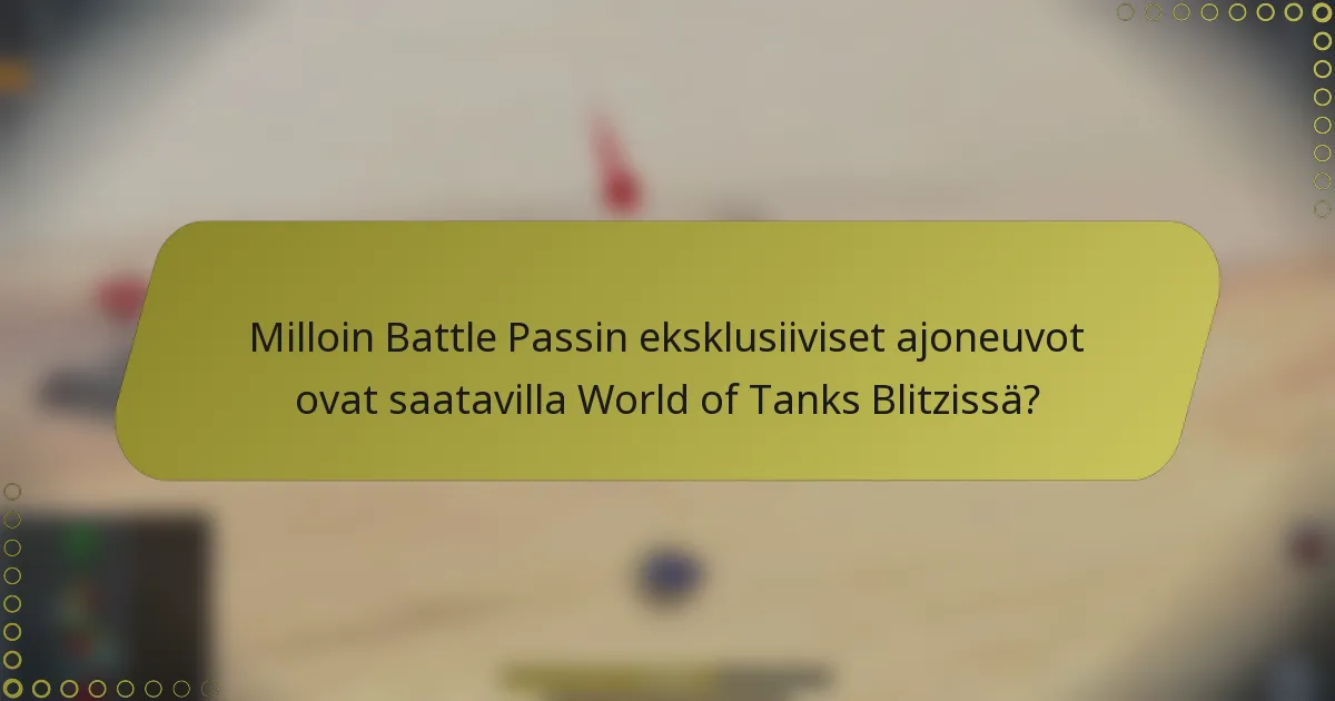 Milloin Battle Passin eksklusiiviset ajoneuvot ovat saatavilla World of Tanks Blitzissä?