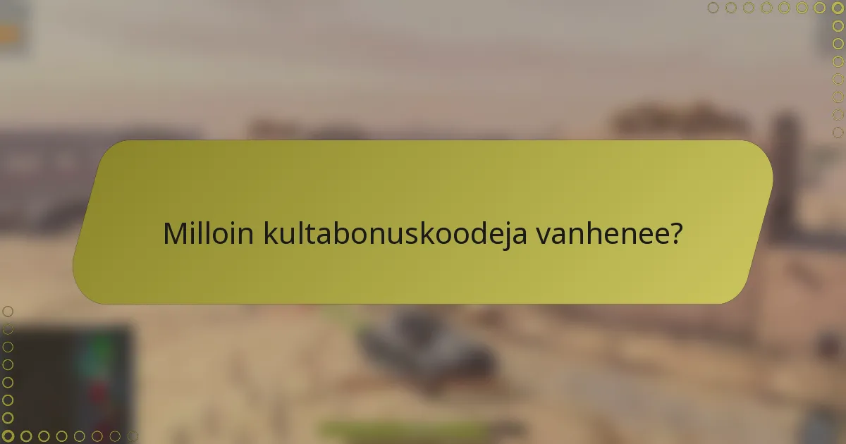 Milloin kultabonuskoodeja vanhenee?
