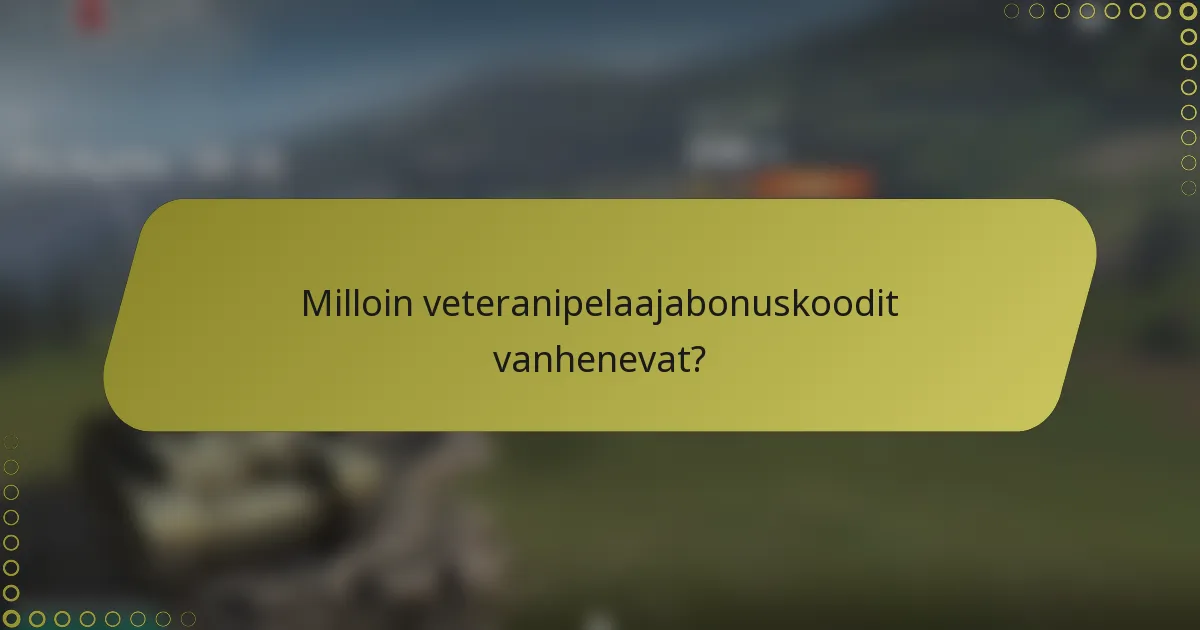 Milloin veteranipelaajabonuskoodit vanhenevat?