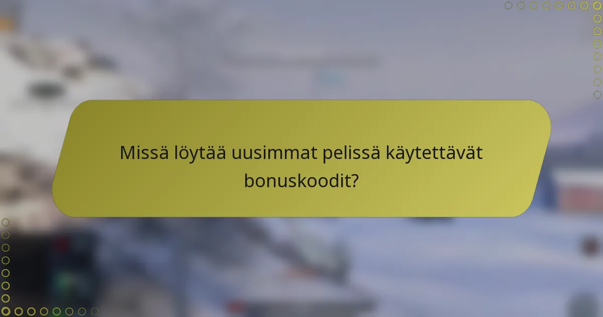 Missä löytää uusimmat pelissä käytettävät bonuskoodit?