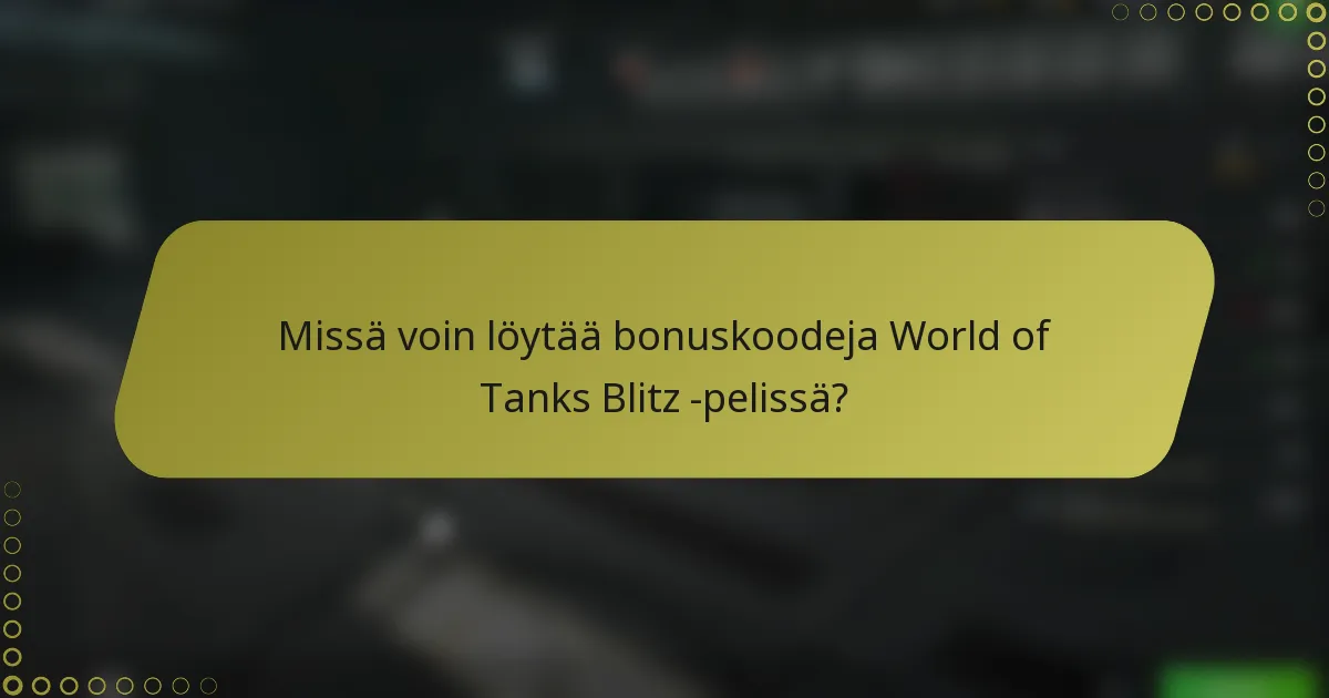 Missä voin löytää bonuskoodeja World of Tanks Blitz -pelissä?