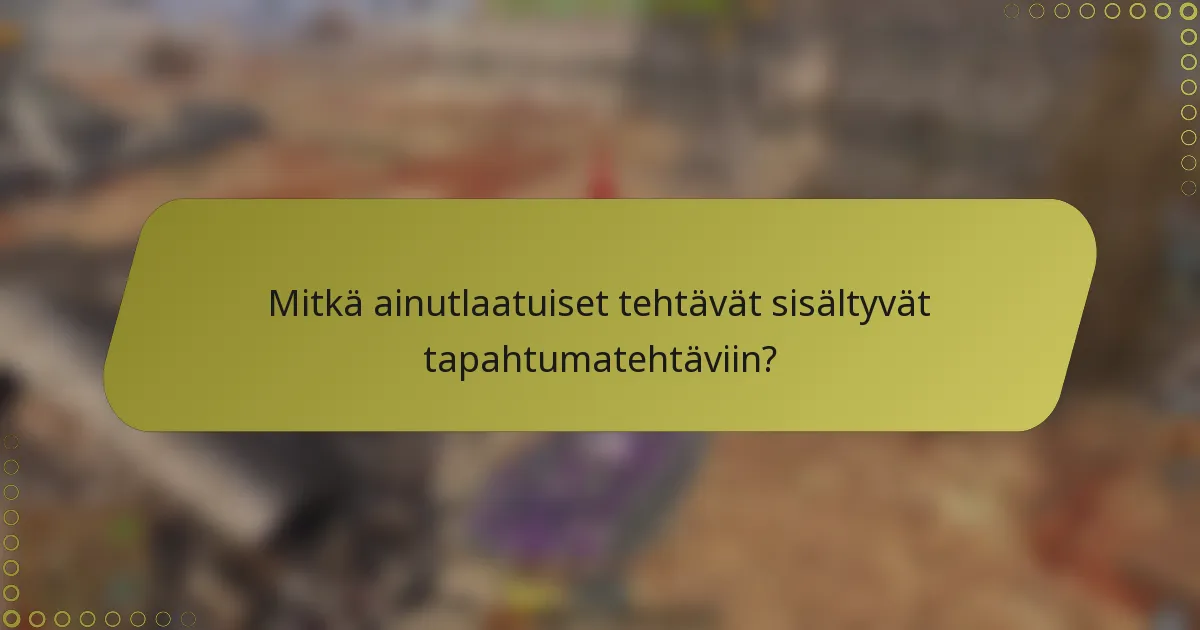 Mitkä ainutlaatuiset tehtävät sisältyvät tapahtumatehtäviin?