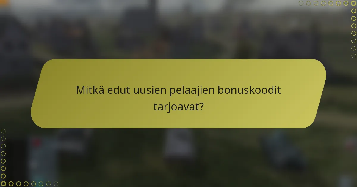 Mitkä edut uusien pelaajien bonuskoodit tarjoavat?