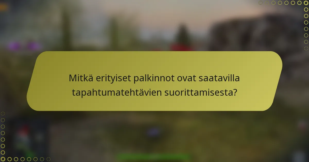 Mitkä erityiset palkinnot ovat saatavilla tapahtumatehtävien suorittamisesta?