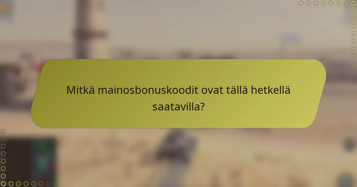 Mitkä mainosbonuskoodit ovat tällä hetkellä saatavilla?