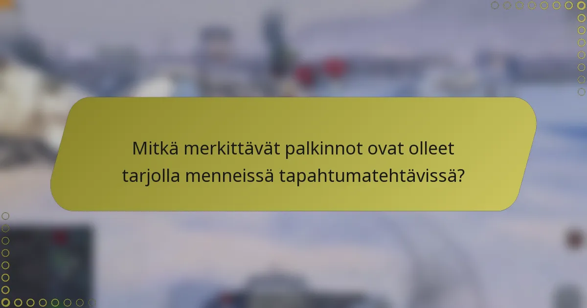 Mitkä merkittävät palkinnot ovat olleet tarjolla menneissä tapahtumatehtävissä?
