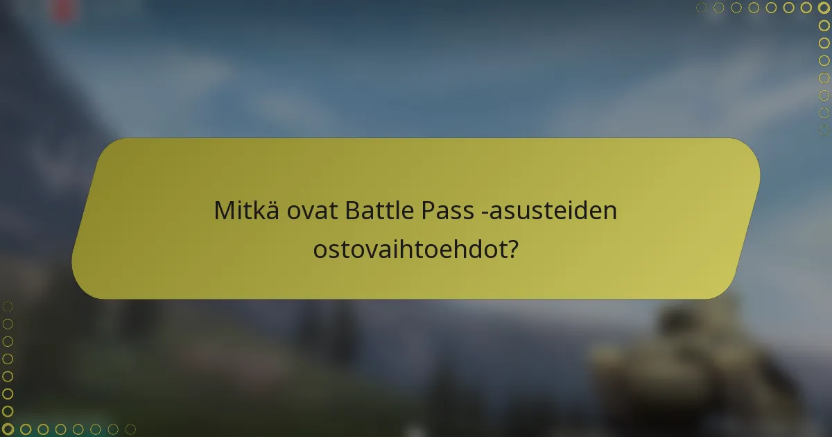 Mitkä ovat Battle Pass -asusteiden ostovaihtoehdot?