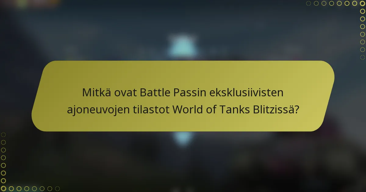 Mitkä ovat Battle Passin eksklusiivisten ajoneuvojen tilastot World of Tanks Blitzissä?
