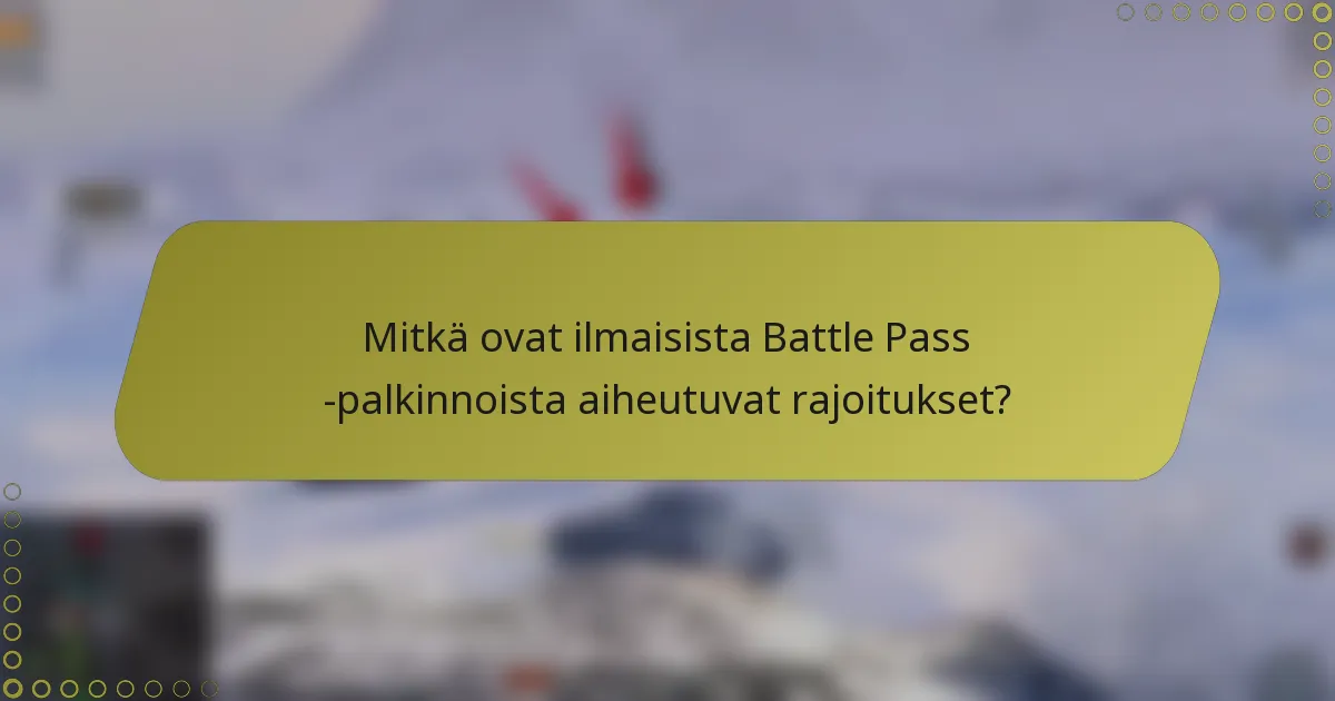 Mitkä ovat ilmaisista Battle Pass -palkinnoista aiheutuvat rajoitukset?