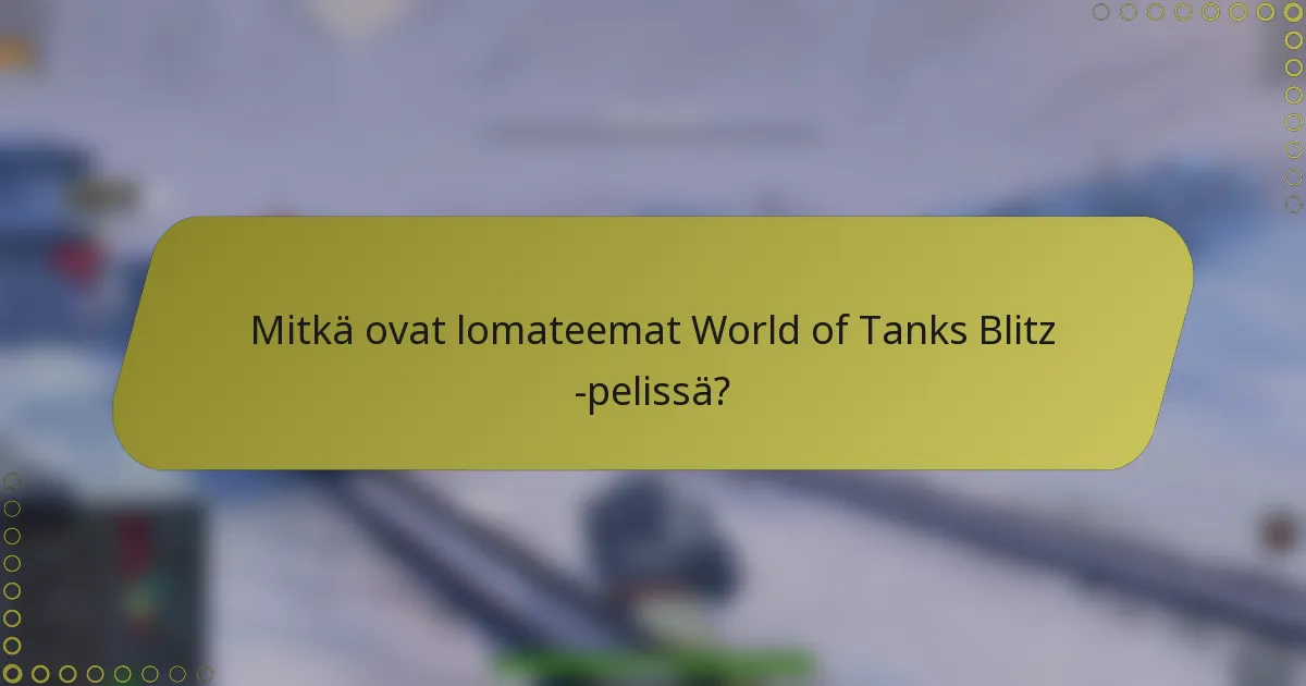 Mitkä ovat lomateemat World of Tanks Blitz -pelissä?