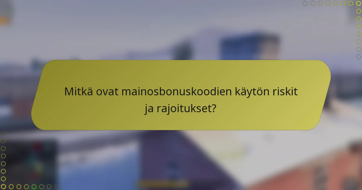 Mitkä ovat mainosbonuskoodien käytön riskit ja rajoitukset?