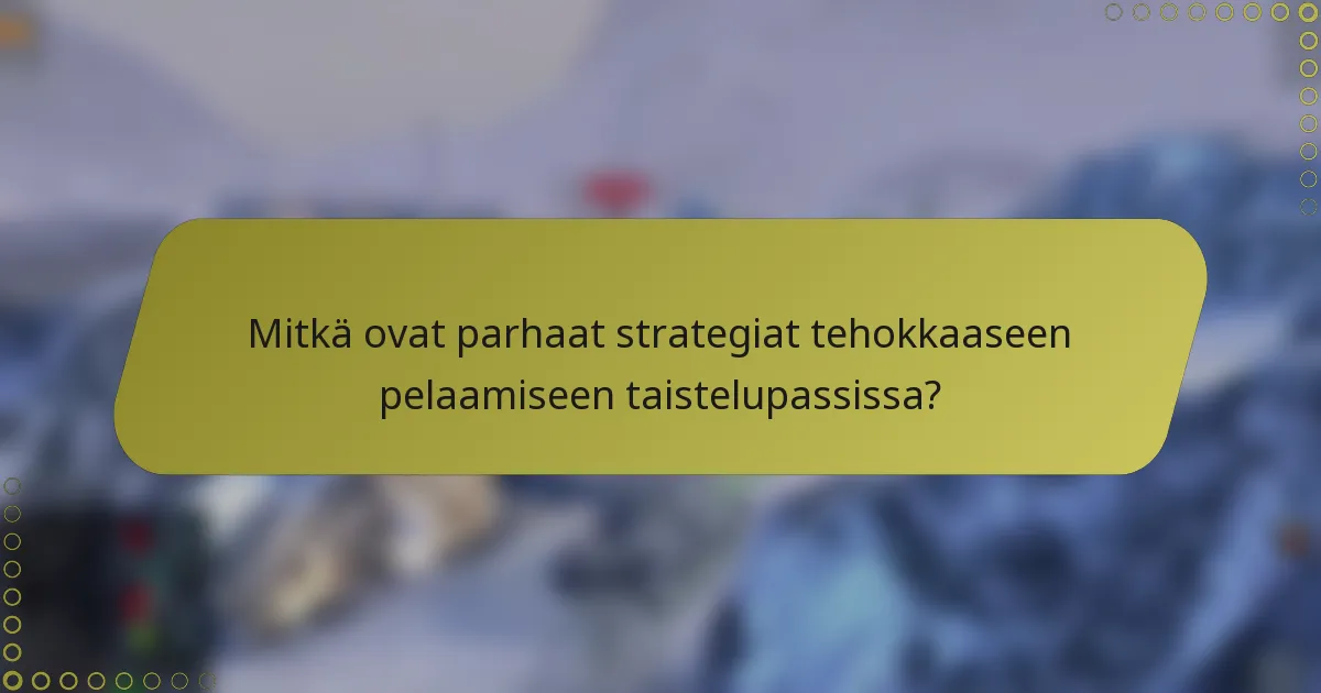 Mitkä ovat parhaat strategiat tehokkaaseen pelaamiseen taistelupassissa?