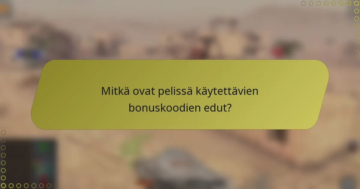 Mitkä ovat pelissä käytettävien bonuskoodien edut?