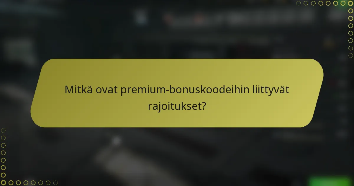 Mitkä ovat premium-bonuskoodeihin liittyvät rajoitukset?