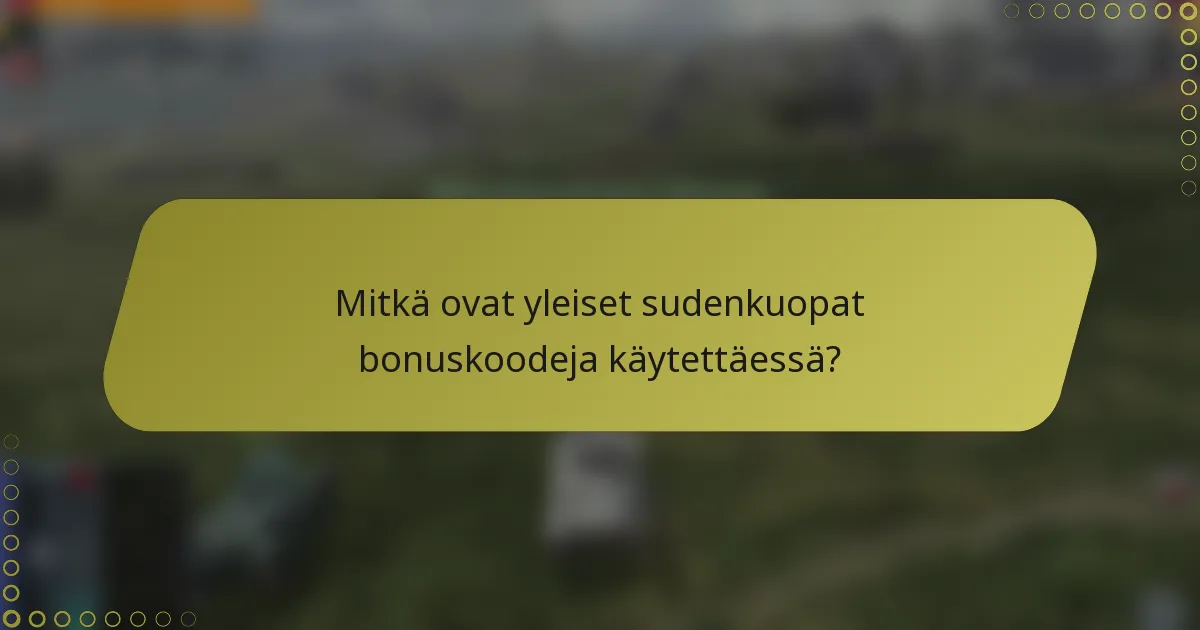 Mitkä ovat yleiset sudenkuopat bonuskoodeja käytettäessä?