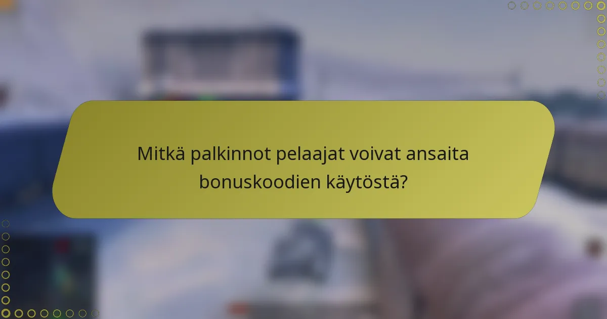 Mitkä palkinnot pelaajat voivat ansaita bonuskoodien käytöstä?