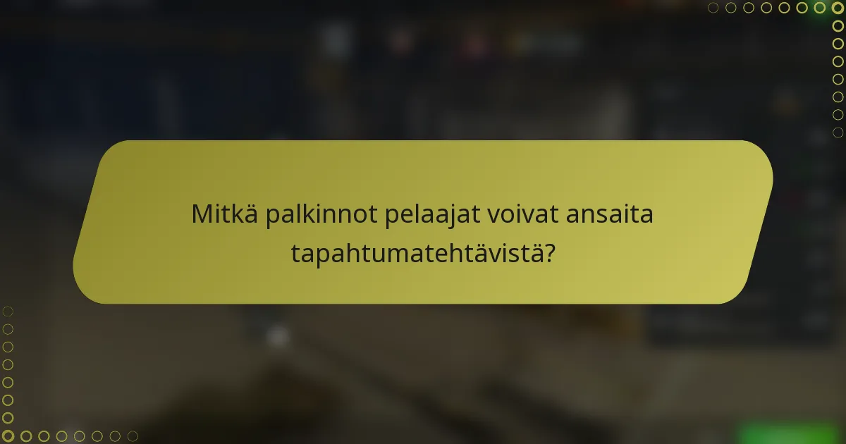 Mitkä palkinnot pelaajat voivat ansaita tapahtumatehtävistä?